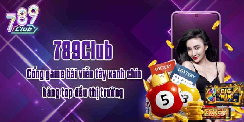 789Club - Cổng game bài viễn tây xanh chín hàng top đầu thị trường