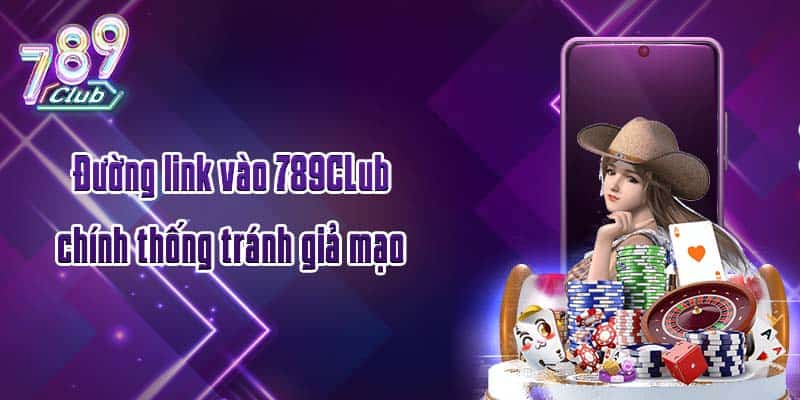 Đường link vào 789CLub chính thống tránh giả mạo
