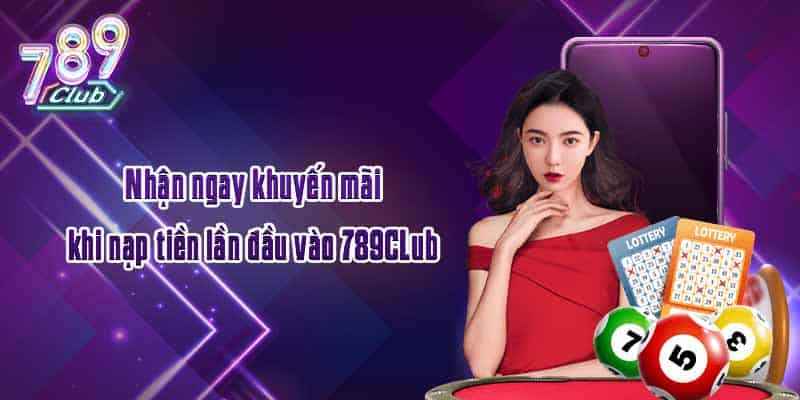 Nhận ngay khuyến mãi khi nạp tiền lần đầu vào 789CLub