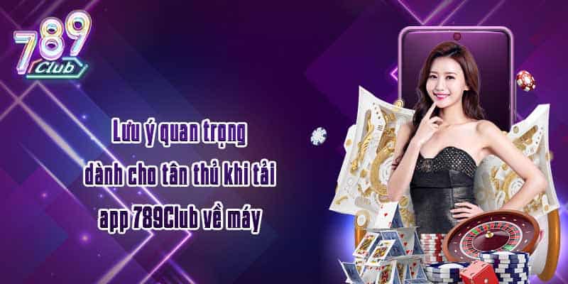 Lưu ý quan trọng dành cho tân thủ khi tải app 789Club về máy