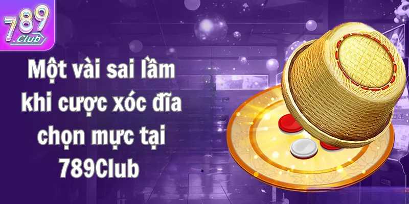 Một vài sai lầm khi cược xóc đĩa con mực tại 789club